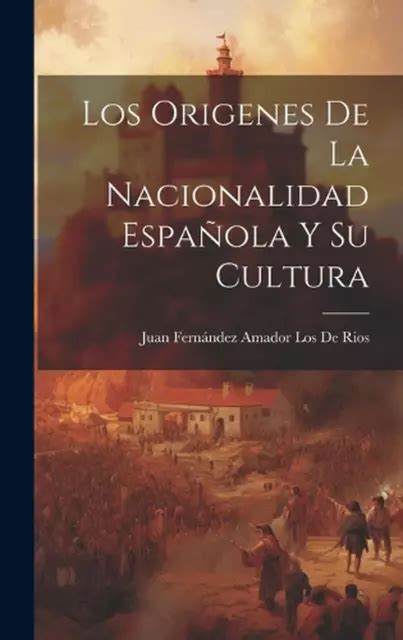 LOS ORIGENES DE La Nacionalidad Espaola Y Su Cultura By Juan Fern Ndez