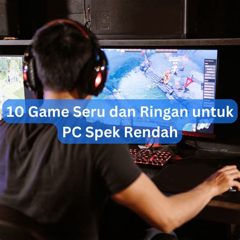 10 Game Seru Dan Ringan Untuk PC Spek Rendah