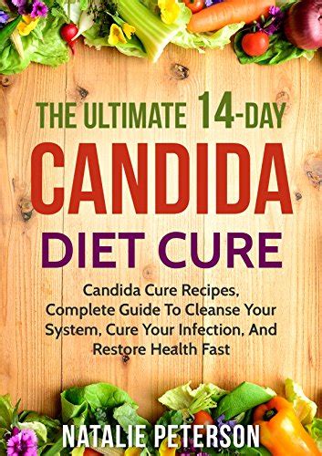 Candida Diet The Ultimate 14 Day Candida Diet Cure Candida Cure