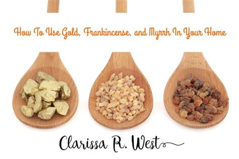 How To Use Gold, Frankincense and Myrrh In Your Home • Clarissa R. West