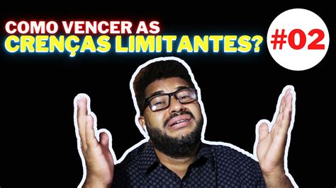 COMO VENCER AS CRENÇAS LIMITANTES 02 YouTube