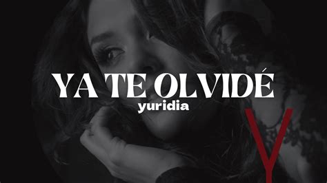 Yuridia Ya Te Olvidé Letra Youtube