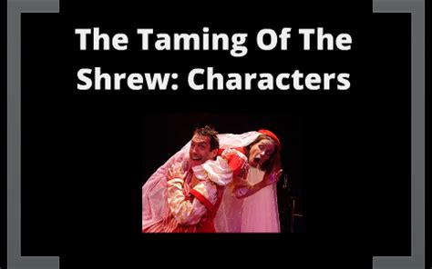 The Taming Of The Shrew: Characters by Zac Day on Prezi