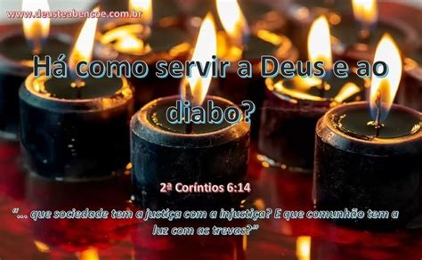 Há como servir a Deus e ao Diabo Deus Diabo Abençoou