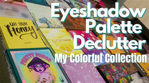 Eyeshadow Palette Declutter My Colorful Collection Youtube