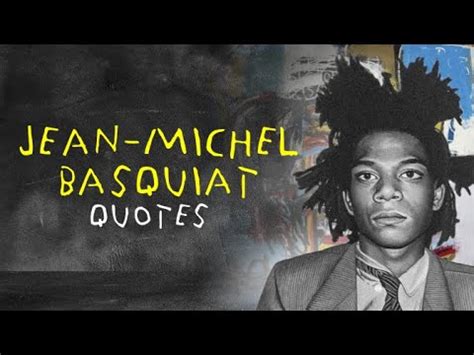 Jean Michel Basquiat Top Quotes Youtube