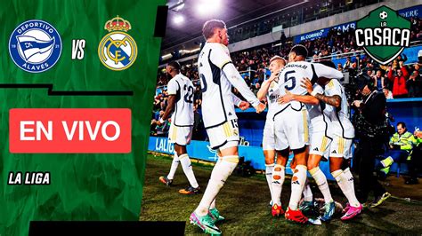 🚨 Alaves Vs Real Madrid En Vivo🔥 La Liga Youtube