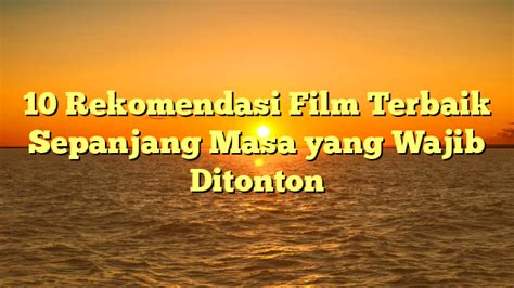 10 Rekomendasi Film Terbaik Sepanjang Masa Yang Wajib Ditonton Pit Program