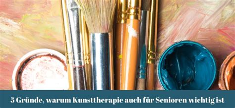 Gr Nde Warum Kunsttherapie Auch F R Senioren Wichtig Ist