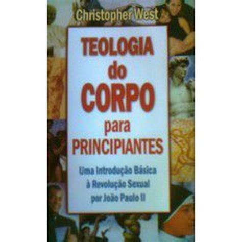 Livro Teologia Do Corpo Para Principiantes Christopher West Submarino