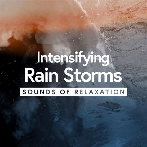 Intensifying Rain Storms Sounds Of Relaxation Album By Rain Man