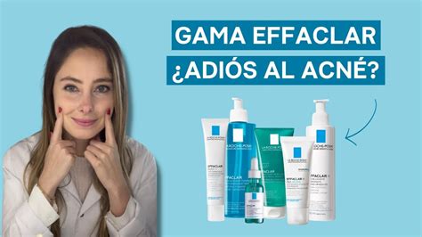 EFFACLAR la gama anti ACNÉ de LA ROCHE POSAY Mi opinión sobre todos