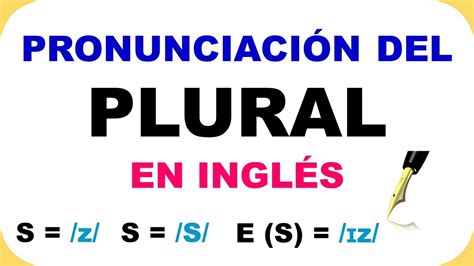 PRONUNCIACIÓN DEL PLURAL EN INGLÉS APRENDIENDO LOS SONIDOS S Z IZ