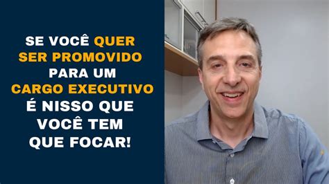 Se você quer ser promovido para um cargo executivo é nisso que você tem