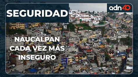 Percepción de violencia en México Naucalpan es uno de los municipios