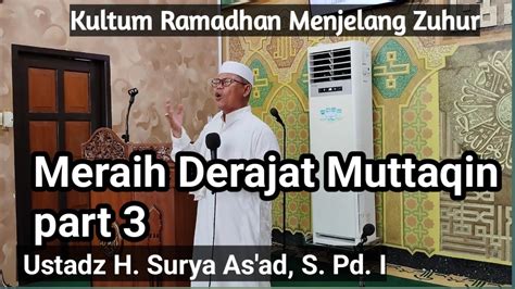 Meraih Derajat Muttaqin Part 3 Ustadz H Surya As Ad Kultum