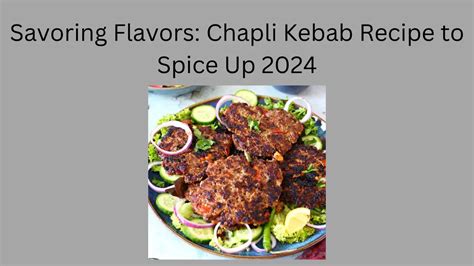 Savor The Spice Chapli Kebab Recipe 2024