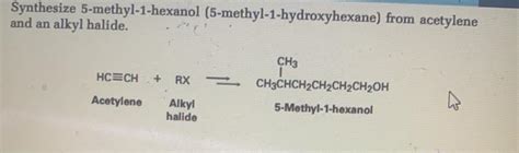 Solved Synthesize 5 Methyl 1 Hexanol