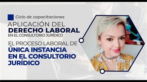 El Proceso Laboral De única Instancia En El Consultorio Jurídico Youtube