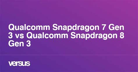 Qualcomm Snapdragon 7 Gen 3 Vs Qualcomm Snapdragon 8 Gen 3 What Is The Difference