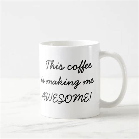 This Coffee Is Making Me Awesome Funny Office Joke Coffee Mug Zazzle