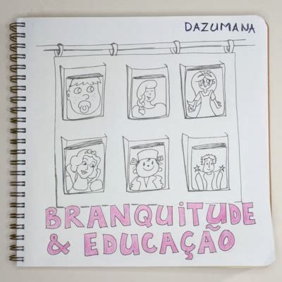 Os Efeitos Da Branquitude Na Educa O Infantil Dazumana Ci Ncia