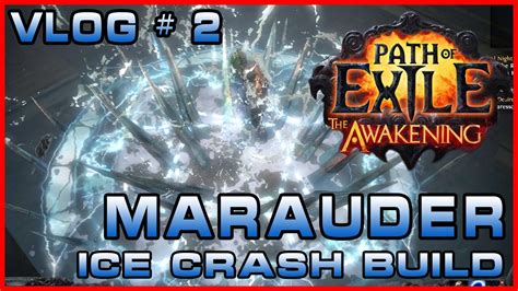 Path Of Exile Vlog 2 The Marauder Ice Crash Build The Awakening