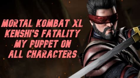 Mortal Kombat Xl Kenshi S Fatality My Puppet On All Characters Youtube