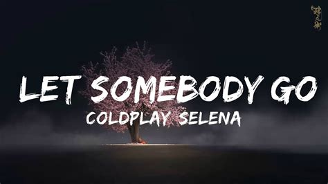 Coldplay Selena Gomez Let Somebody Go Lyrics Gonzales Youtube