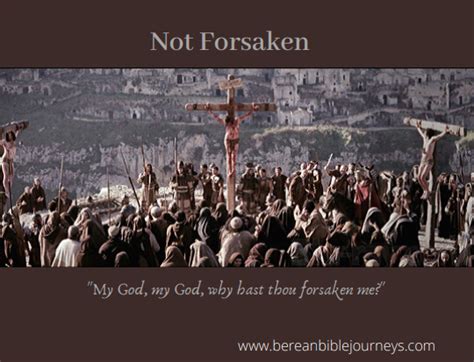 My God My God Why Hast Thou Forsaken Me” Berean Bible Journeys