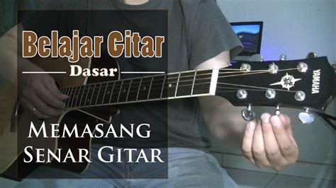 Belajar Gitar Dasar Memasang Senar Gitar YouTube