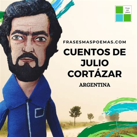 Cuentos De Julio Cortázar Argentina Frases Más Poemas