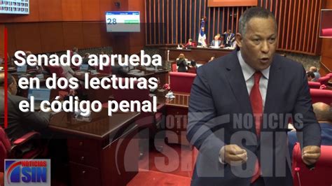 Senado Aprueba En Dos Lecturas El C Digo Penal Youtube