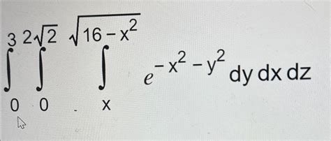 Solved ∫03∫0222∫x16 X22e X2 Y2dydxdz