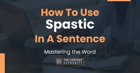 How To Use "Spastic" In A Sentence: Mastering the Word