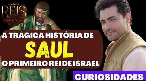 NOVELA REIS CURIOSIDADES QUEM FOI SAUL A HISTÓRIA DO REI SAUL O