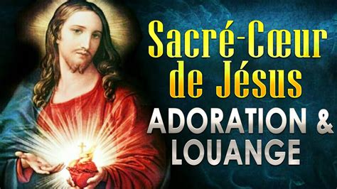 Sacré Cœur de Jésus Chant d Adoration et Louange Chants d Église