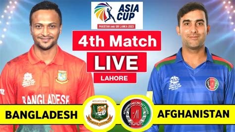 Live Bangladesh Vs Afghanistan 4th Match Live Afg Vs Ban Asia Cup