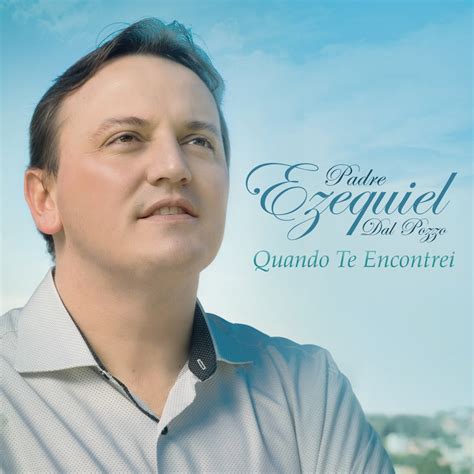 Quando Te Encontrei Album By Padre Ezequiel Dal Pozzo Apple Music