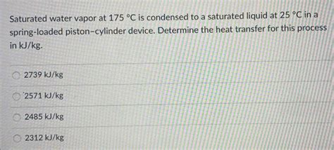 Solved Saturated Water Vapor At C Is Condensed To A Chegg