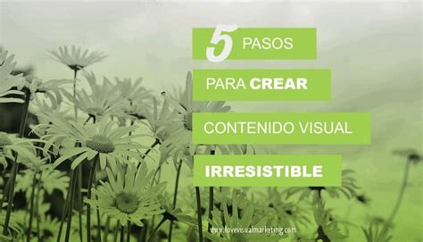 Ideas Para Crear Contenido Visual Irresistible