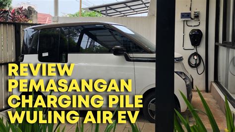 Vlog Air Ev 035 Review Pemasangan Charging Pile Wuling Air Ev YouTube