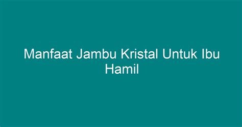 Manfaat Jambu Kristal Untuk Ibu Hamil Geograf