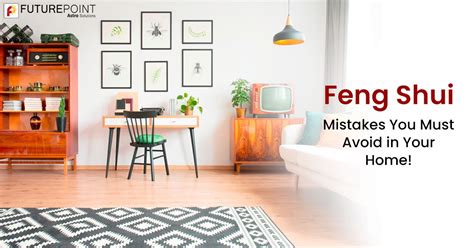 Feng Shui Mistakes You Must Avoid In Your Home Future Point