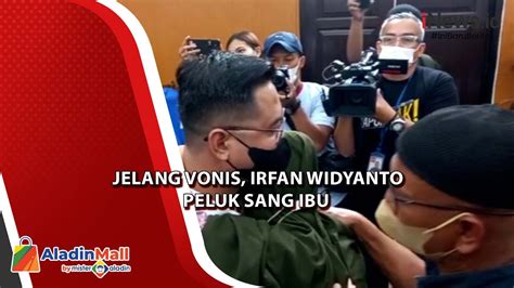 Jelang Vonis Tangis Pecah Irfan Widyanto Peluk Sang Ibu YouTube