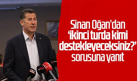 Sinan O Andan Ikinci Turda Kimi Destekleyeceksiniz Sorusuna Yan T