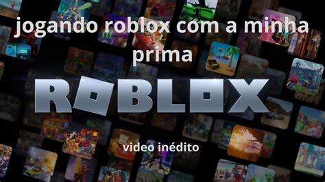 Jogando Roblox A Minha Prima YouTube