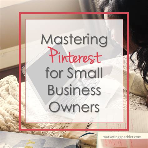 Mastering Pinterest For Small Business Owners Infographic Marketing