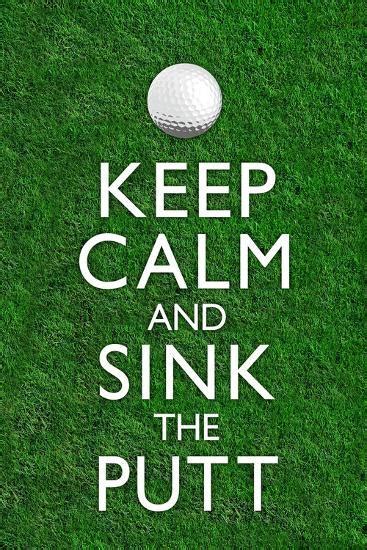 Keep Calm And Sink The Putt Golf Poster Prints