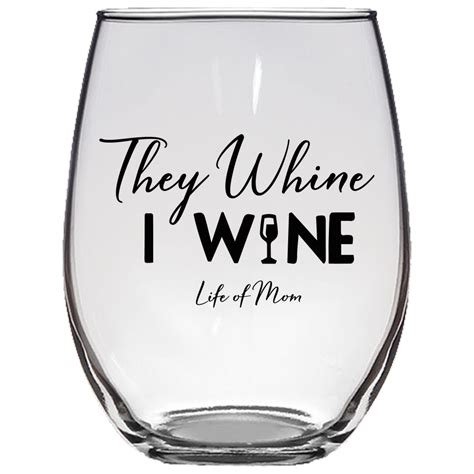 They Whine I Wine Glass Life Of Mom Wine Glass Wine Glass Sayings Wine Mom